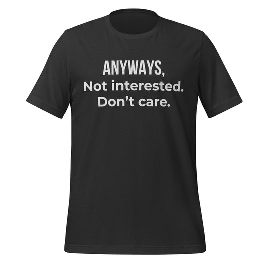 Anyways, Not Interested, Don’t Care – Adult T-Shirt