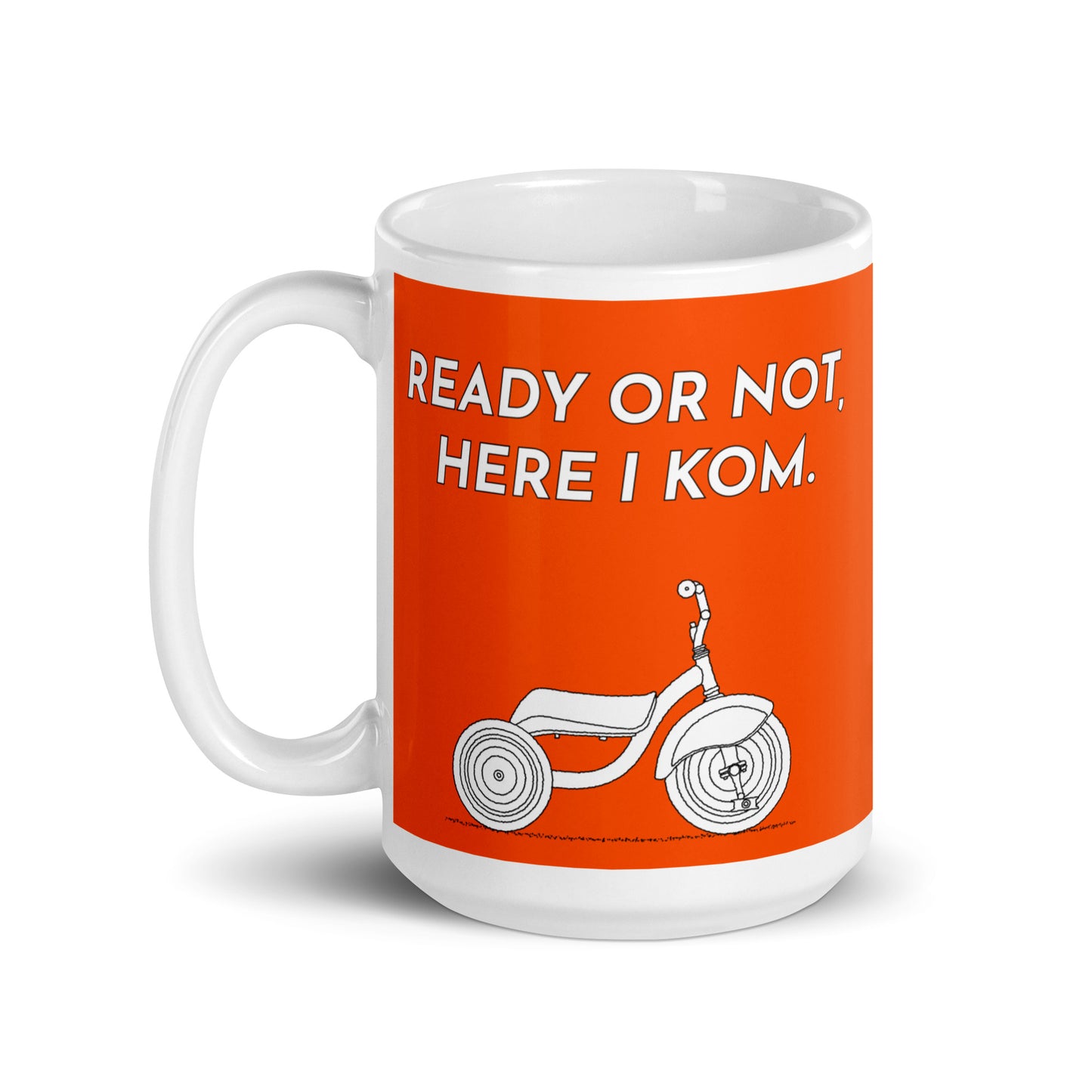 Ready Or Not, Here I KOM, Orange Tricycle Cyclist Mug