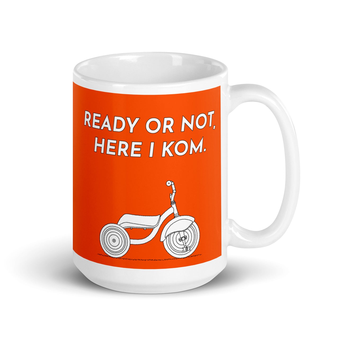 Ready Or Not, Here I KOM, Orange Tricycle Cyclist Mug