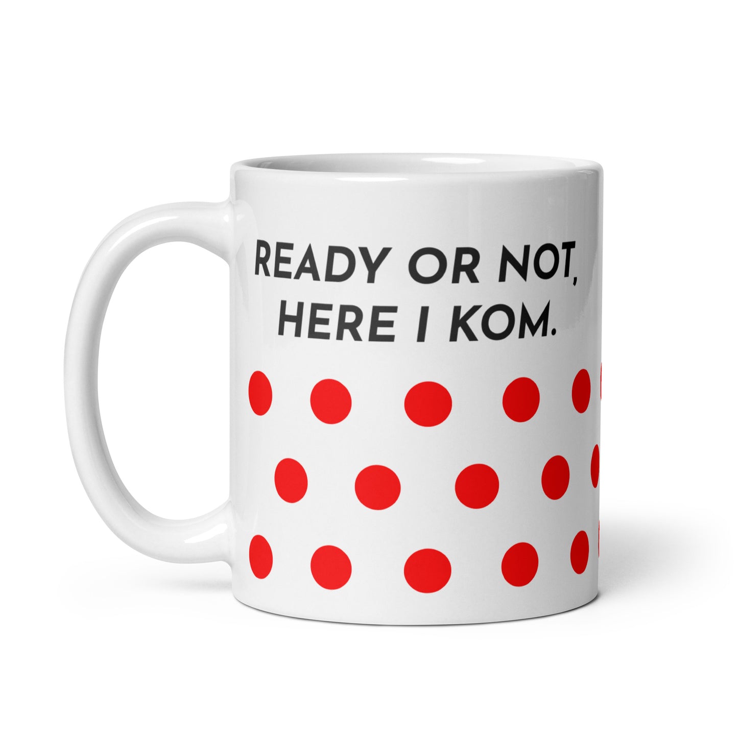 Ready Or Not, Here I KOM, Polkadot Mug M078