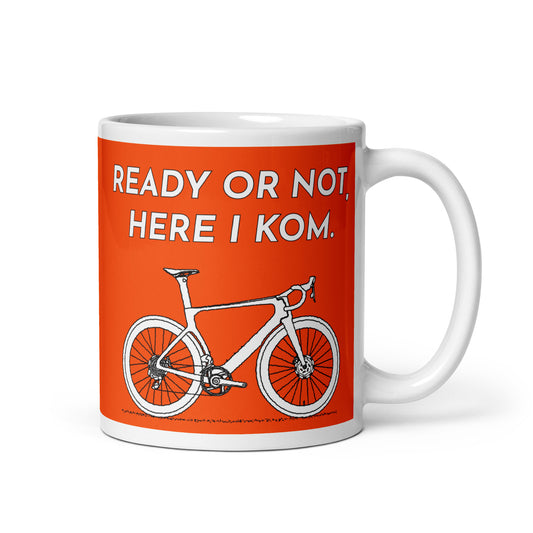 Ready Or Not, Here I KOM, Orange Bicycle Mug