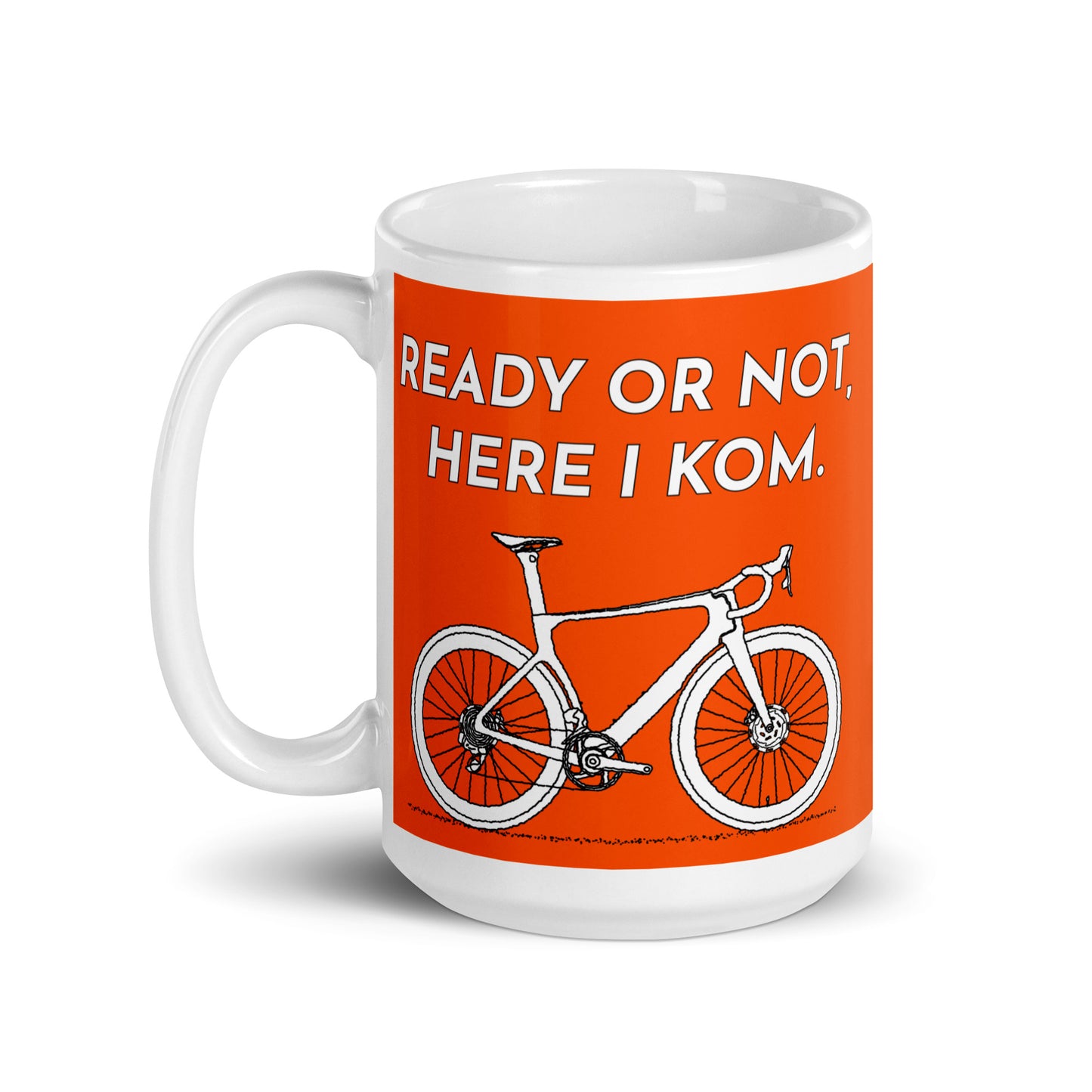 Ready Or Not, Here I KOM, Orange Bicycle Mug M076