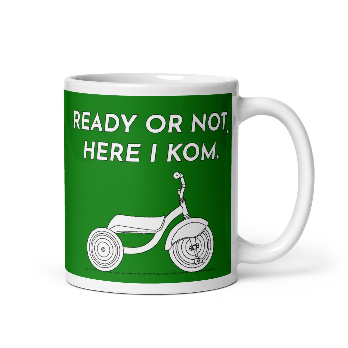Ready Or Not, Here I KOM, Green Tricycle Mug M075