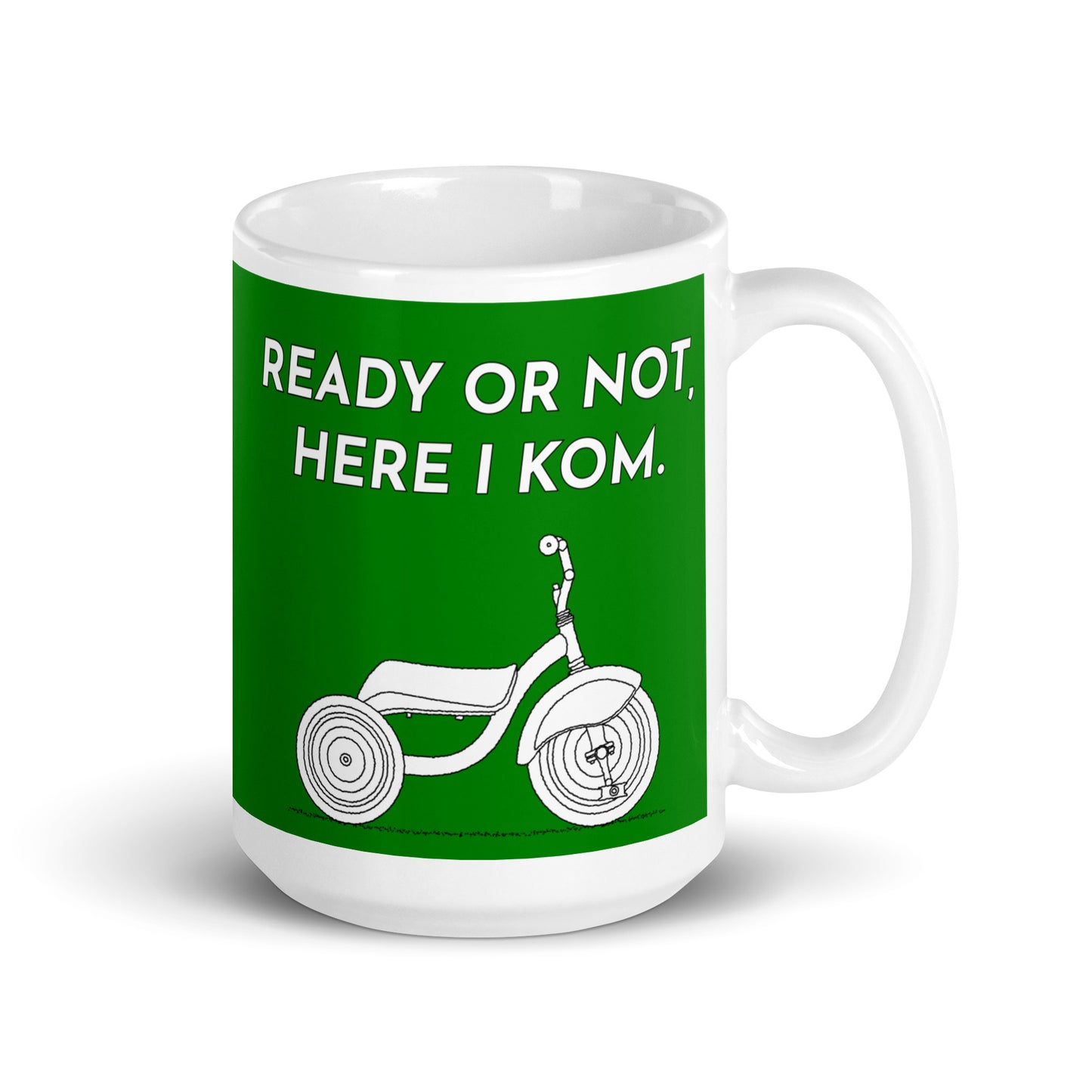 Ready Or Not, Here I KOM, Green Tricycle Mug M075