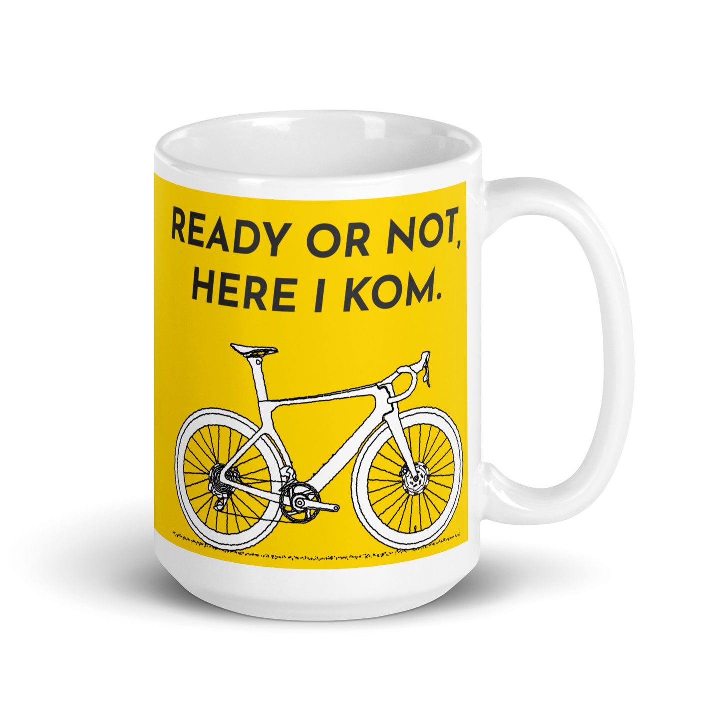 Ready Or Not, Here I KOM, Bicycle, Yellow Jersey Mug for Cyclists