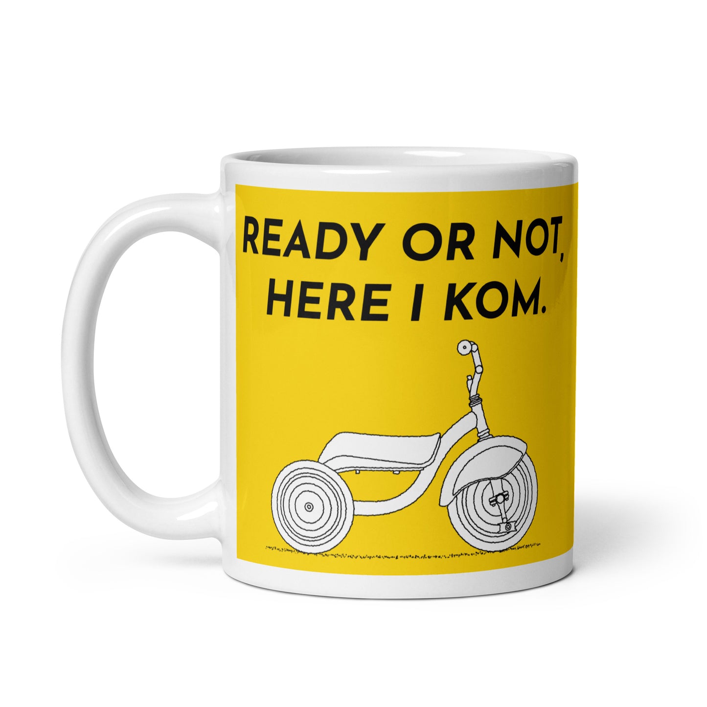 Ready Or Not, Here I KOM, Yellow Tricycle Mug M080