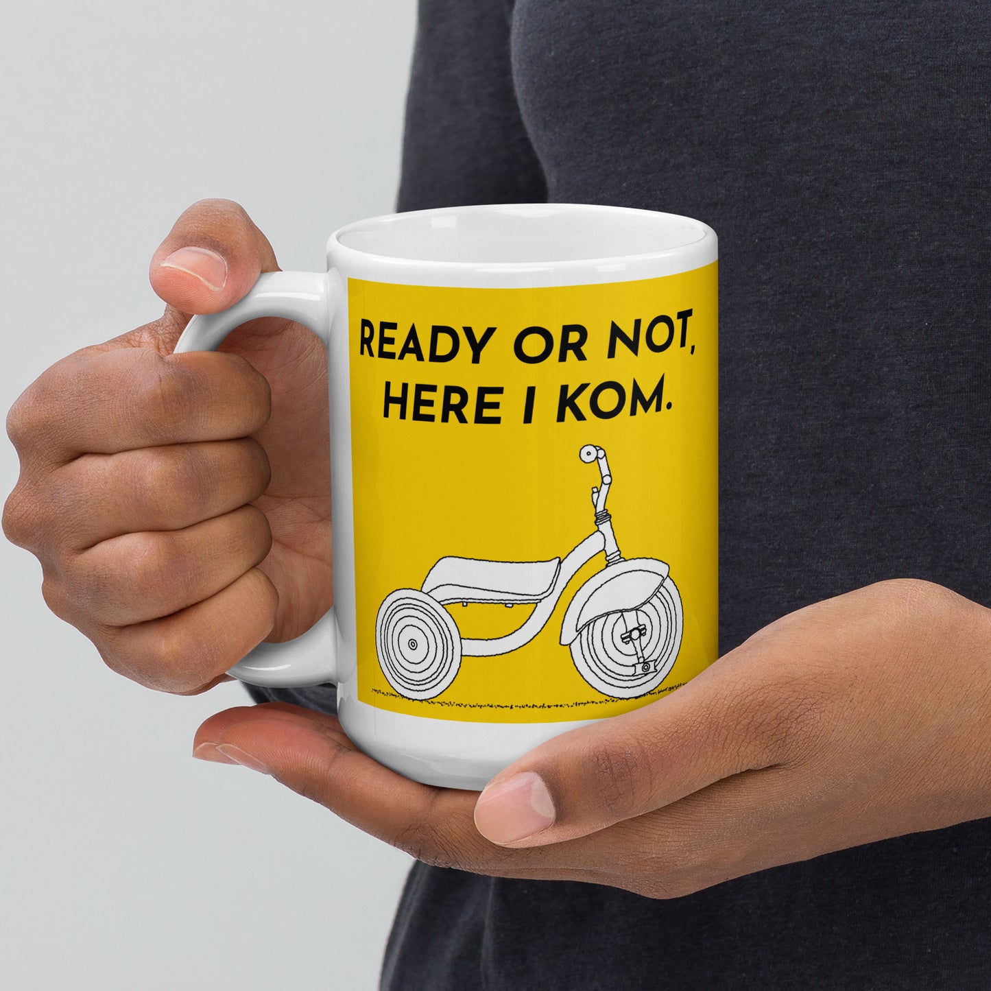 Ready Or Not, Here I KOM, Yellow Tricycle Mug M080